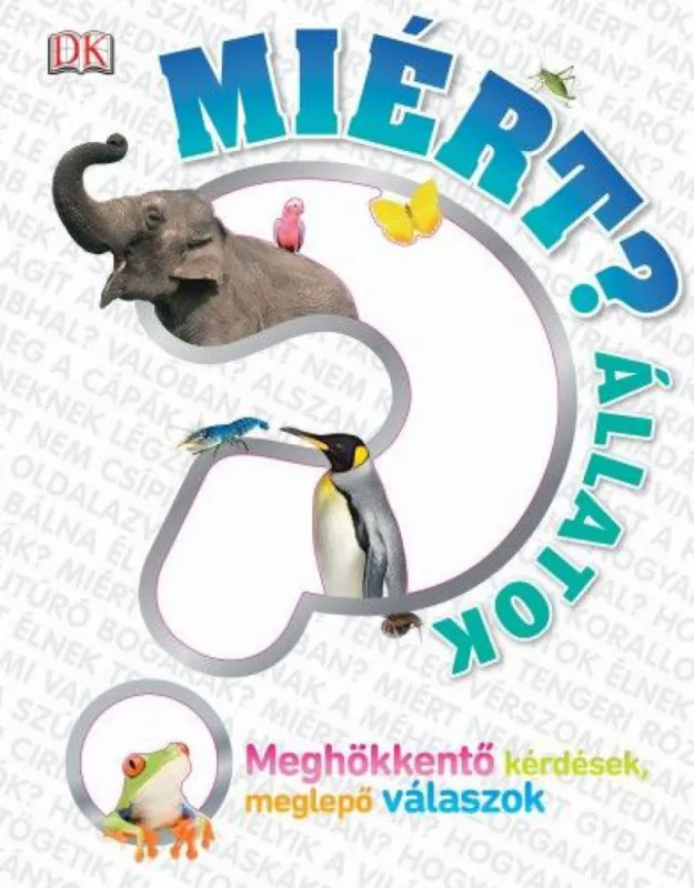 MIÉRT? Állatok - Meghökkentő kérdések, meglepő válaszok Akció