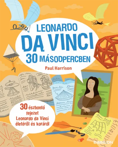 Leonardo da Vinci 30 másodpercben - 30 észbontó fejezet Leonardo da Vinci életéről és koráról Árcsökkenés