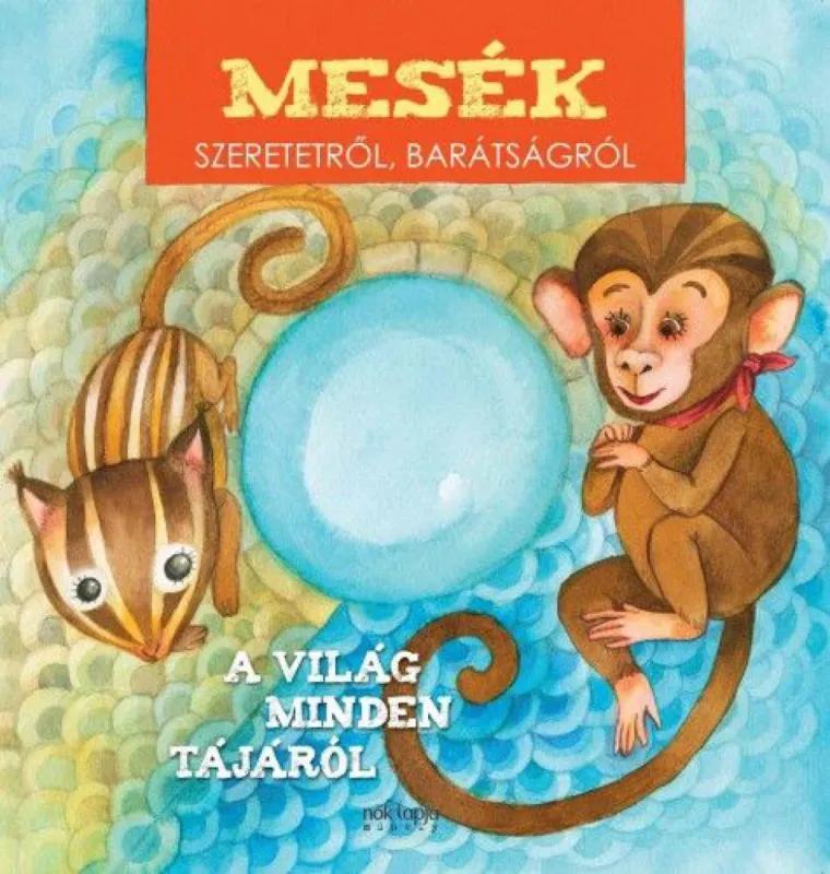 Gyors kiszállítás Mesék szeretetről, barátságról - A világ minden tájáról