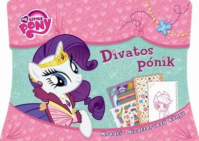 Utolsó esély My Little Pony - Divatos pónik - Kreatív divattervező könyv