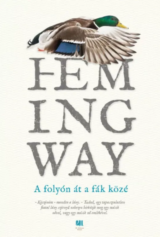 A folyón át a fák közé - Ernest Hemingway Kedvezmény