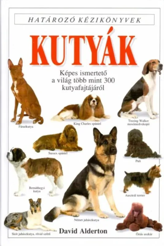 Kutyák - Határozó kézikönyvek - Képes ismertető a világ több mint 300 kutyafajtájáról Szezonális akció