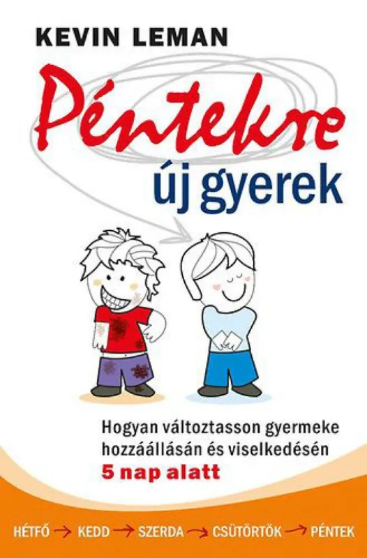 Péntekre új gyerek - Hogyan változtasson gyermeke hozzáállásán és viselkedésén 5 nap alatt Vásárlói kedvenc