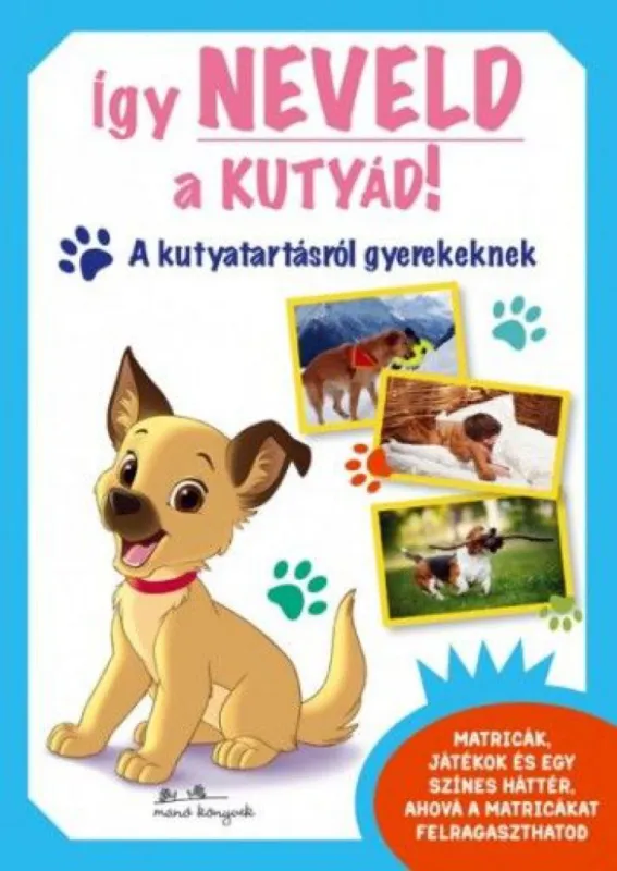 Expressz kézbesítés Így neveld a kutyád! - A kutyatartásról gyerekeknek