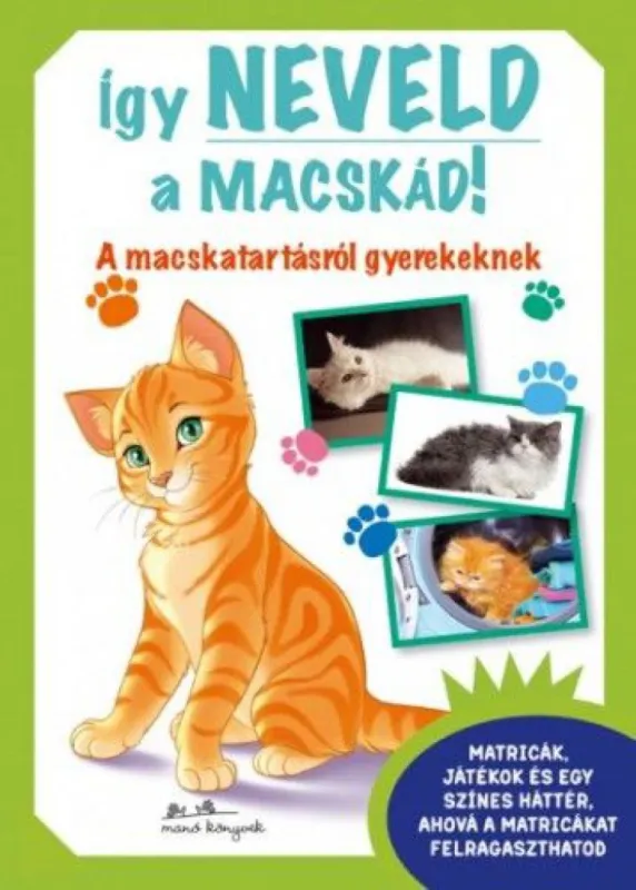 Gyors kiszállítás Így neveld a macskád! - A macskatartásról gyerekeknek