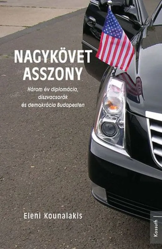 Nagykövet asszony - Három év diplomácia, díszvacsorák és demokrácia Budapesten Legjobb ár
