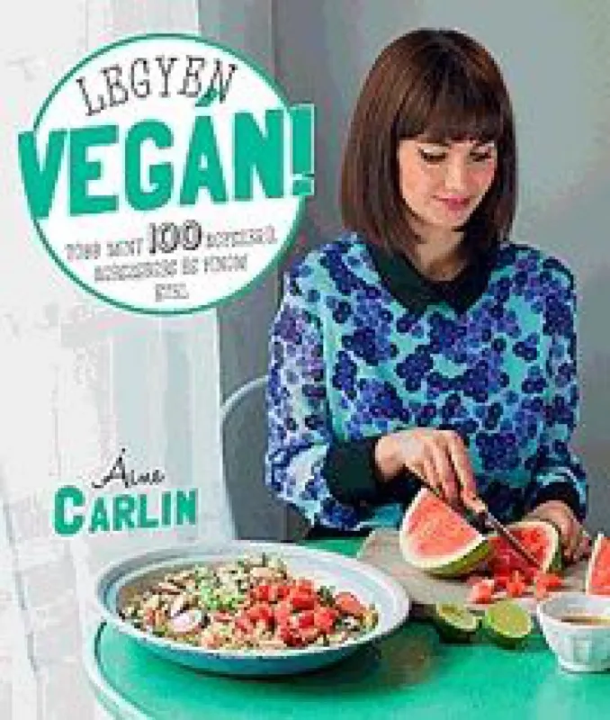 Legyen vegán! - Több mint 100 egyszerű, egészséges és finom étel Ne maradj le