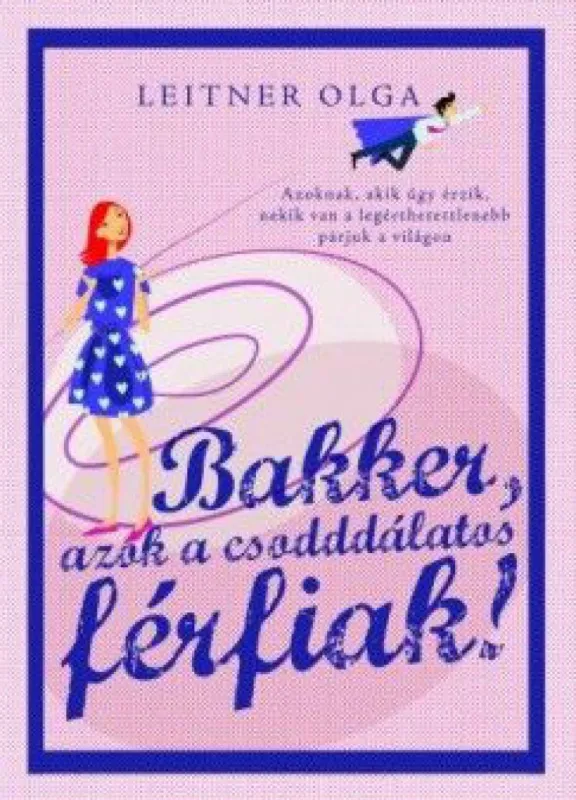 Bakker, azok a csodddálatos férfiak! Ne maradj le