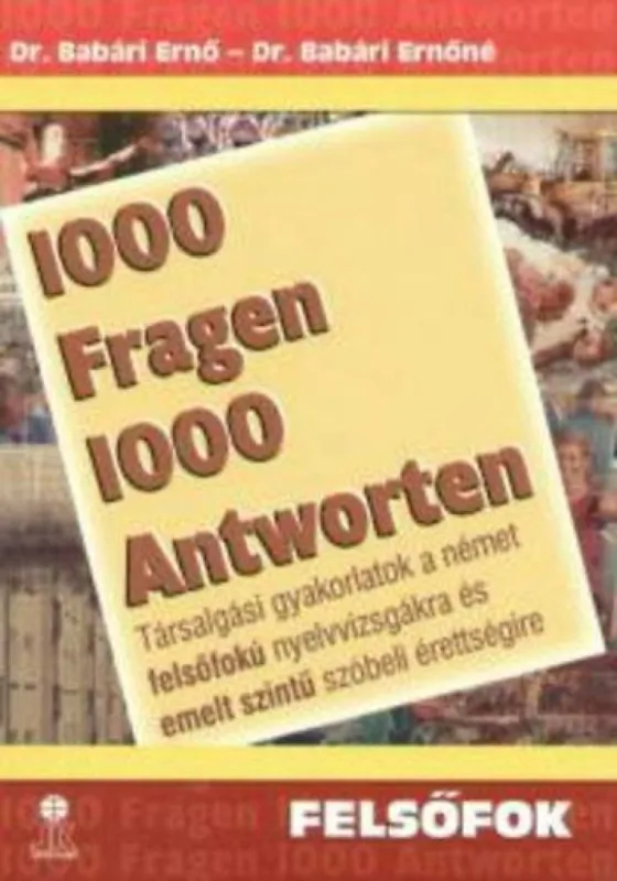 1000 Fragen 1000 Antworten - Felsőfok - Társalgási gyakorlatok a német felsőfokú nyelvvizsgákra és emelt szintű szóbeli érettségire Expressz szállítás