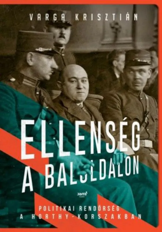 Ellenség a baloldalon - Politikai rendőrség a Horthy- korszakban Olcsó