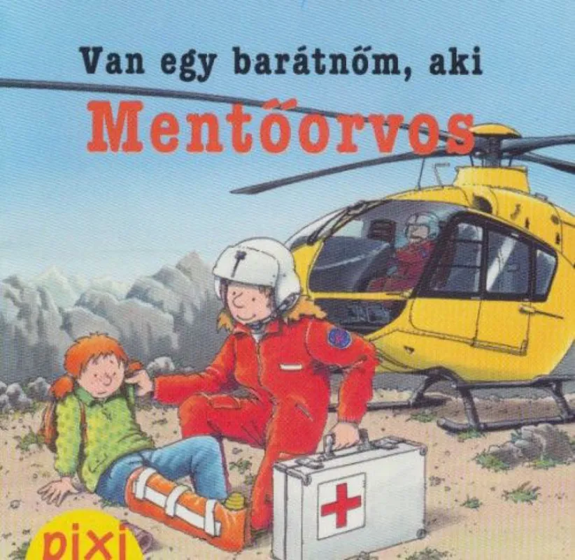Szuper akció Van egy barátnőm, aki mentőorvos - Pixi könyvek