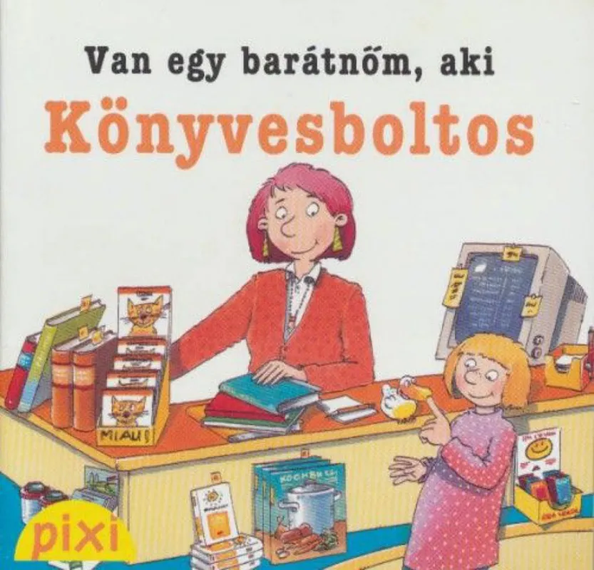 Utolsó esély Van egy barátnőm, aki könyvesboltos - Pixi könyvek