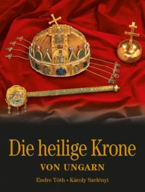 Biztonságos fizetés Die Heilige Krone von Ungarn - Magyar Szent Korona - német nyelven
