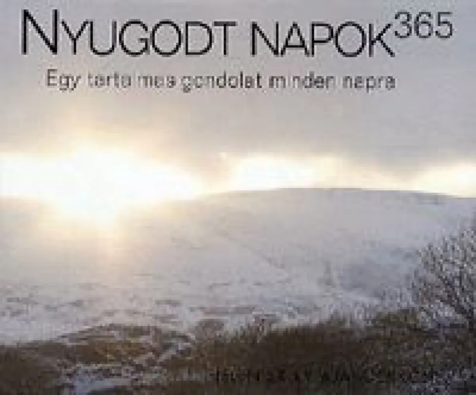 Nyugodt napok 365 - Egy tartalmas gondolat minden napra Legkelendőbb