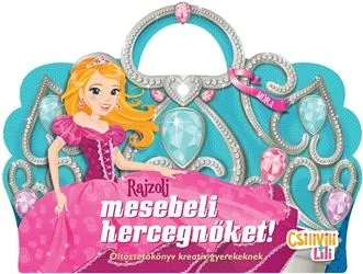 Csilivili Lili - Rajzolj mesebeli hercegnőket! - Öltöztetőkönyv kreatív gyerekeknek Azonnali szállítás