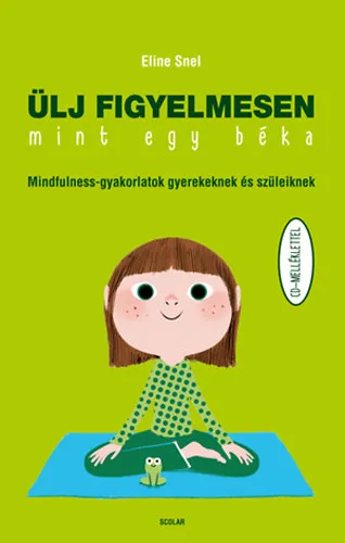 Ülj figyelmesen, mint egy béka - Mindfulness-gyakorlatok gyerekeknek és szüleiknek CD-melléklettel Szuper ajánlat
