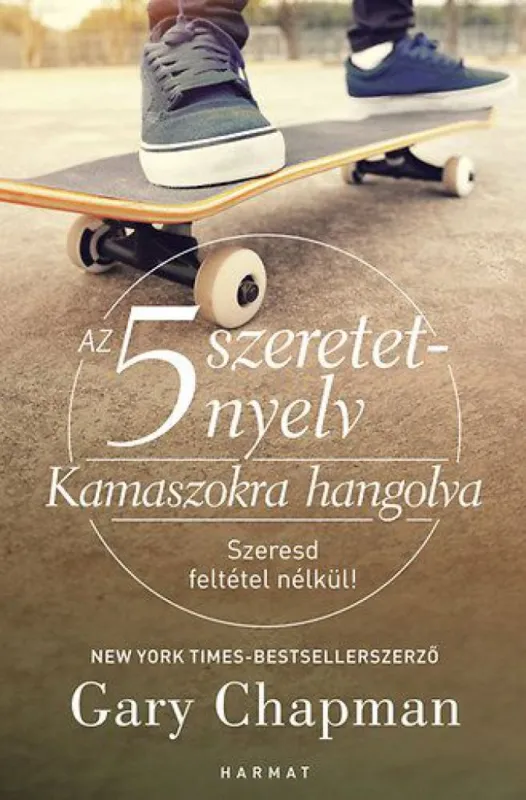 Vedd meg most Az 5 szeretetnyelv: Kamaszokra hangolva - Szeresd feltétel nélkül!