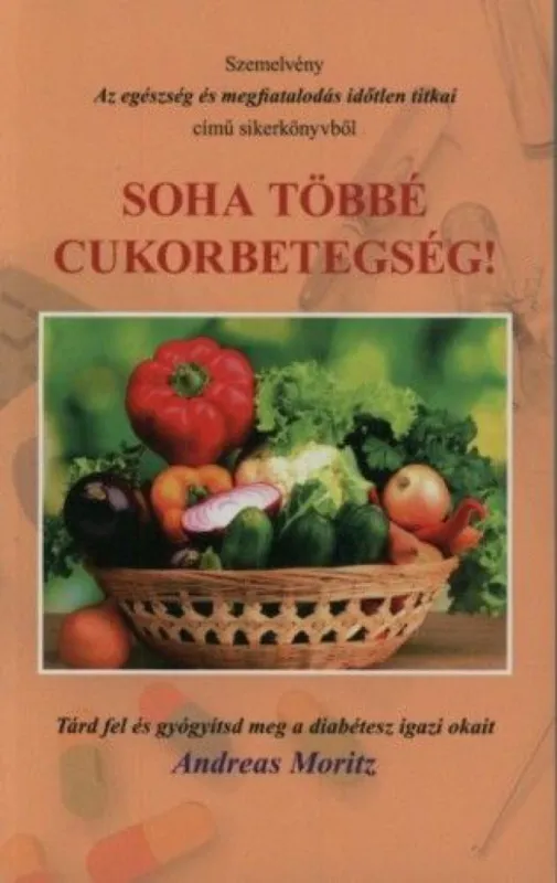 Soha többé cukorbetegség! - Tárd fel és gyógyítsd meg a diabétesz igazi okait Expressz szállítás