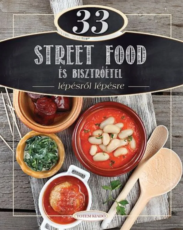 33 street food és bisztróétel - Lépésről lépésre Ne maradj le