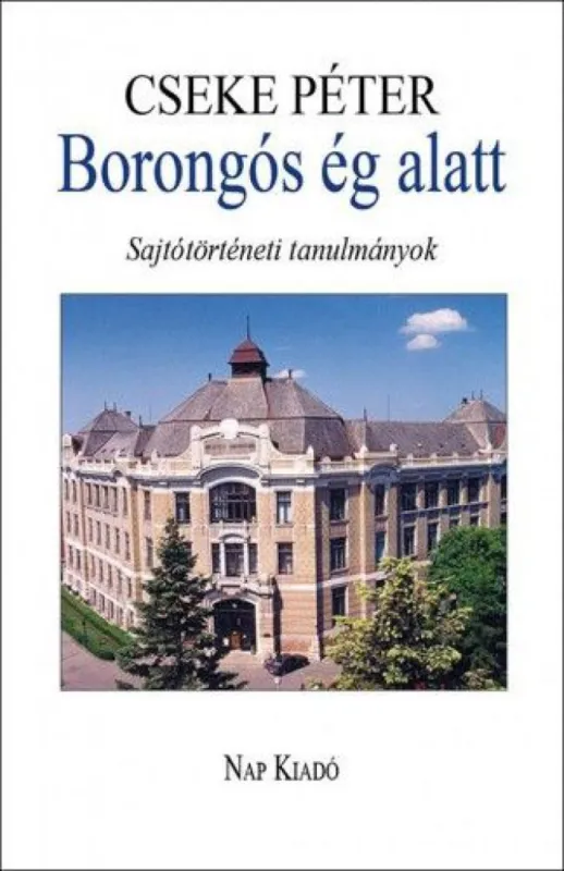 Borongós ég alatt - Sajtótörténeti tanulmányok 1980-2014 Olcsó
