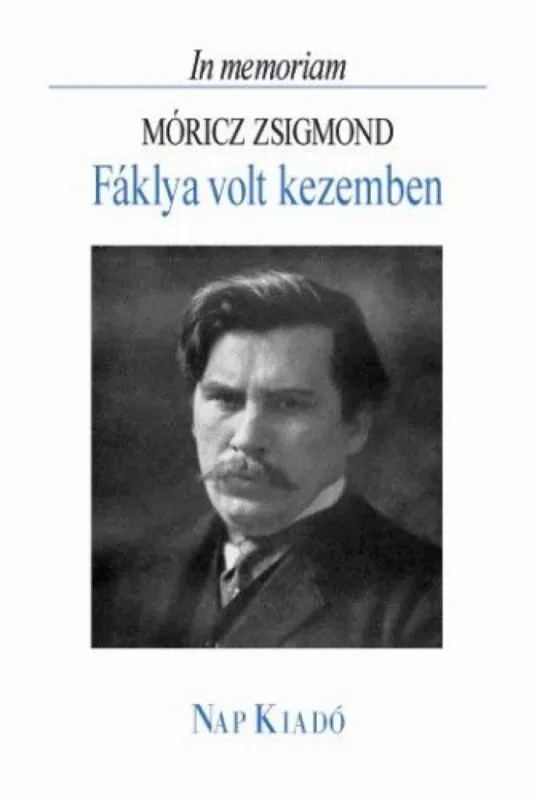 Fáklya volt kezemben - In memoriam Móricz Zsigmond Nézd meg most