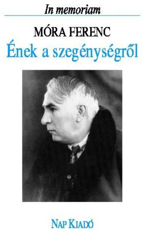 Ének a szegénységről (In memoriam Móra Ferenc) Nézd meg most