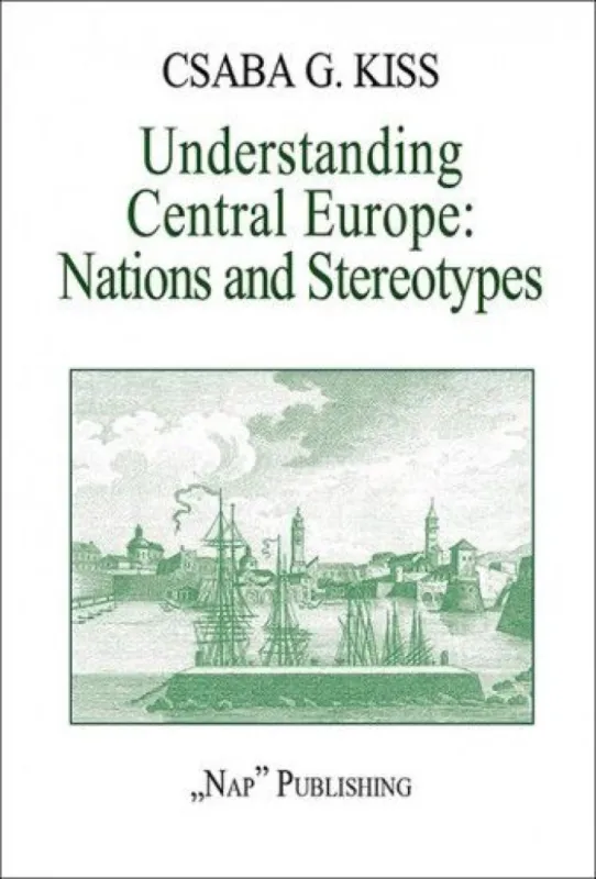 Szuper ajánlat Understanding Central Europe. Nations and Stereotypes. Essays from the Adriatic to the Baltic Sea (magyarul: Közép-Európa megértése. Nemzetek és előítéletek. Esszék az Adriától a Balti-tengerig.)