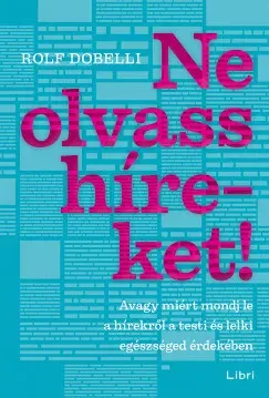Gyors kiszállítás Ne olvass híreket! - Rolf Dobelli