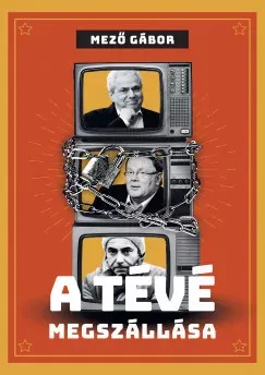 A tévé megszállása - Mező Gábor Ne maradj le