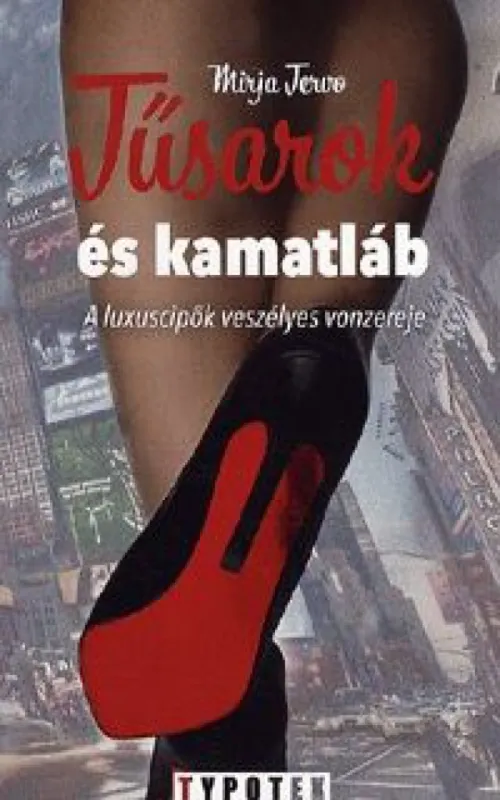 Tűsarok és kamatláb - A luxuscipők veszélyes vonzereje - A luxuscipők veszélyes vonzereje Azonnali szállítás