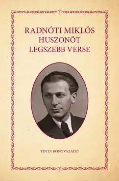 Radnóti Miklós huszonöt legszebb verse - Radnóti Miklós Bestseller