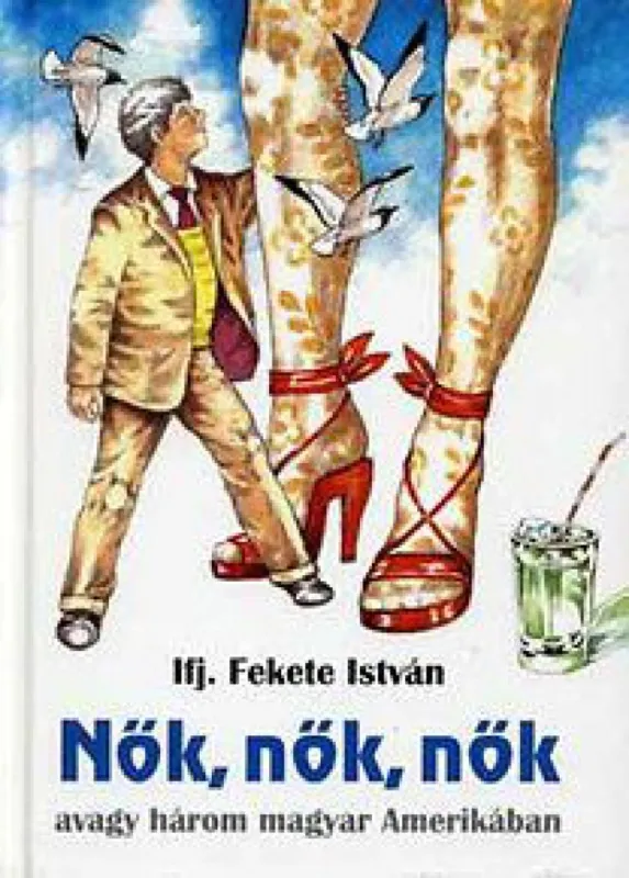Szuper ajánlat Nők, nők, nők avagy három magyar Amerikában