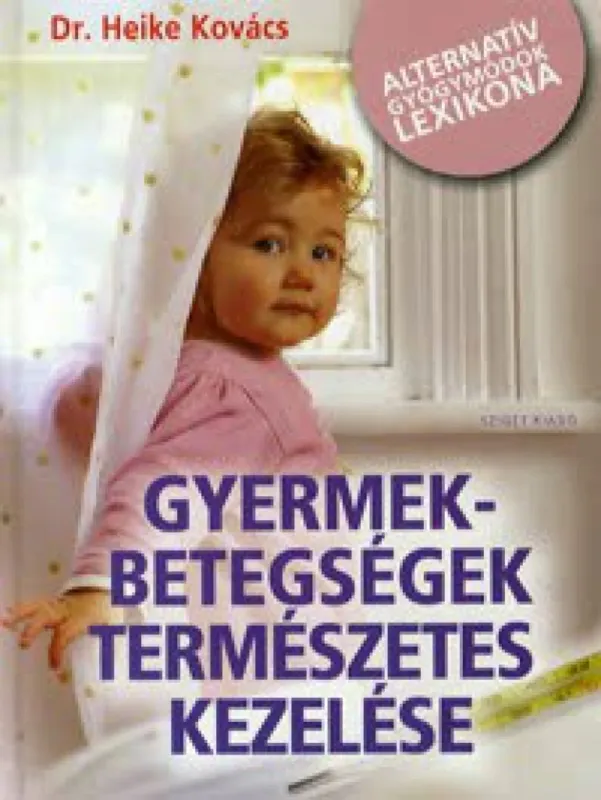 Utolsó esély Gyermekbetegségek természetes kezelése - Alternatív gyógymódok lexikona