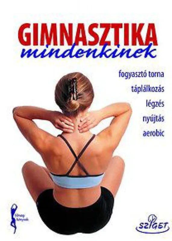 Csak ma Gimnasztika mindenkinek - Fogyasztó torna - Táplálkozás - Légzés - Nyújtás - Aerobic