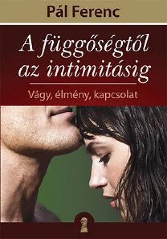 A függőségtől az intimitásig - Vágy, élmény, kapcsolat Biztonságos fizetés