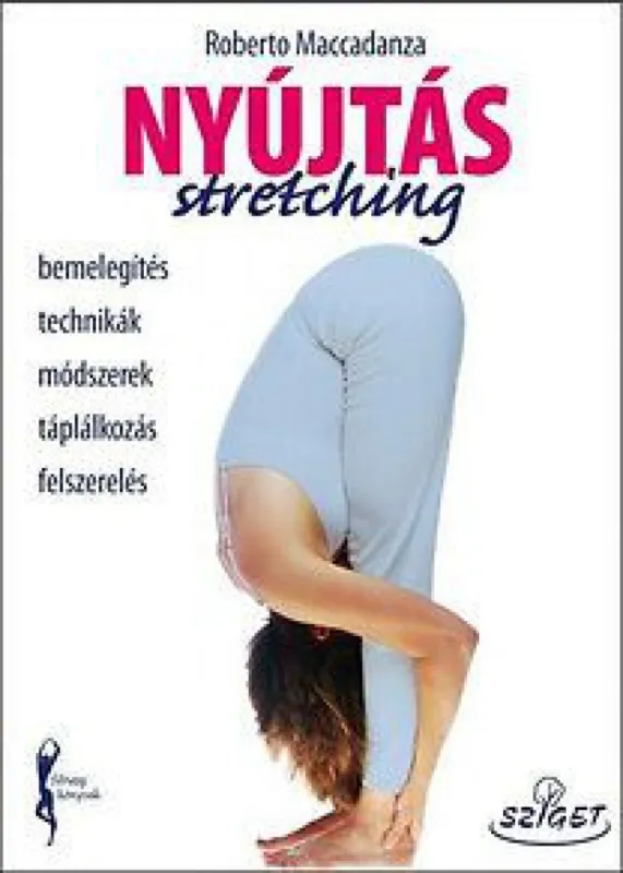 Nyújtás - Stretching - Bemelegítés, technikák, módszerek, táplálkozás, felszerelés Biztonságos vásárlás