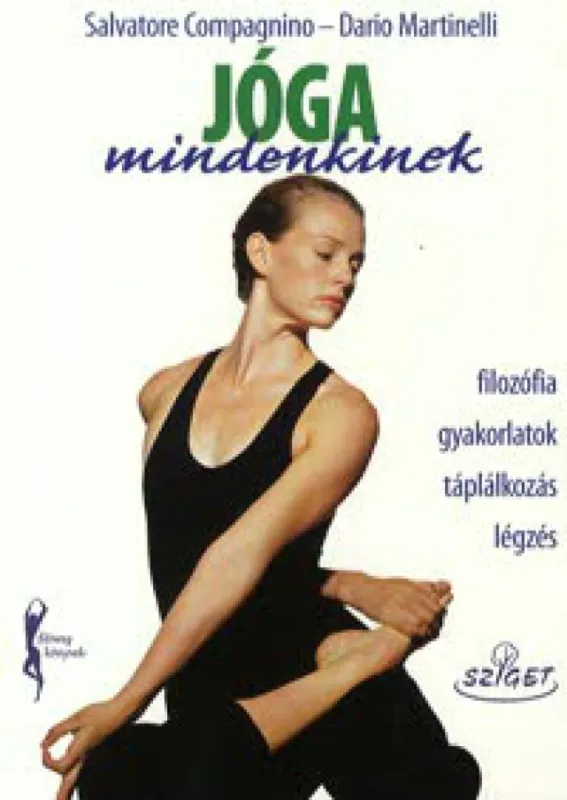 Alacsony ár Jóga mindenkinek - Filozófia - Gyakorlatok - Táplálkozás - Légzés