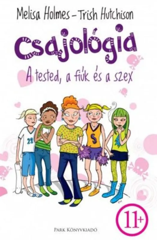 Rendeld meg most Csajológia - A tested, a fiúk és a szex - Egy őszinte könyv tinilányoknak