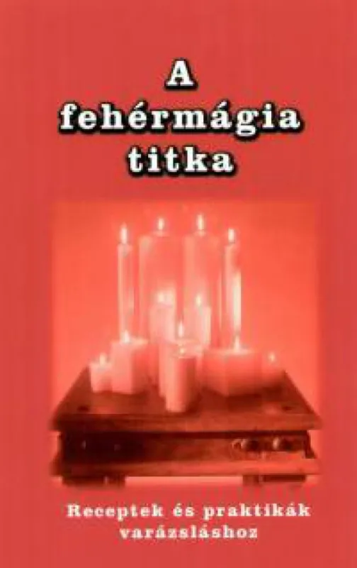 A fehérmágia titka - Receptek és praktikák varázsláshoz Akciós ár