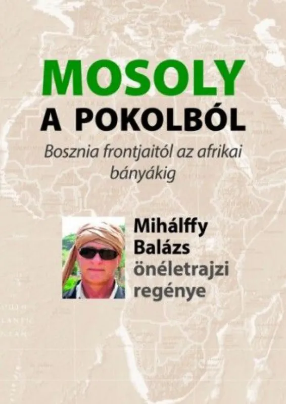 Mosoly a pokolból - Bosznia frontjaitól az afrikai bányákig Bestseller