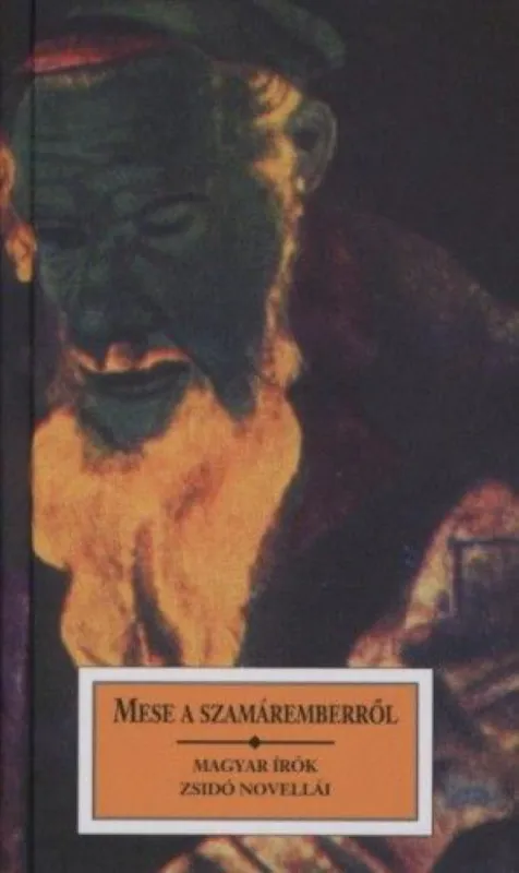 Mese a szamáremberről - Magyar írók zsidó novellái Bestseller