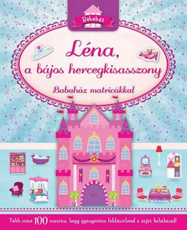 Léna, a bájos hercegkisasszony - Babaház matricákkal - Több mint 100 matrica, hogy gyönyörűen feldíszíthesd a saját babaházad! Kedvezmény
