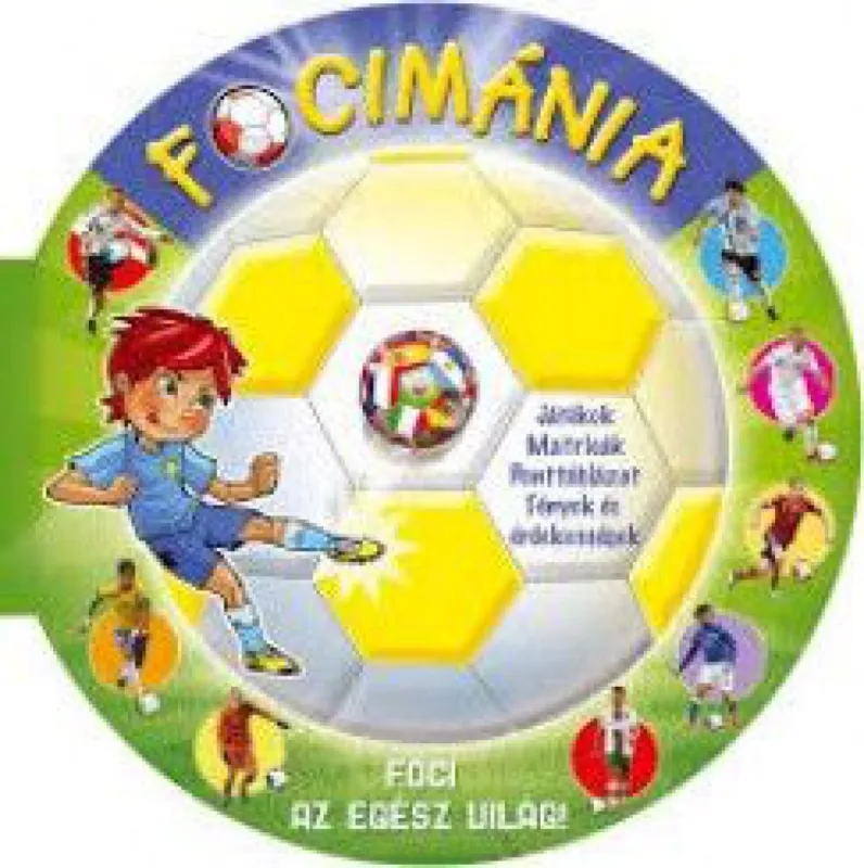 Vásárlói kedvenc Focimánia - Foci az egész világ! - Játékok - Matricák - Ponttáblázat - Tények és érdekességek