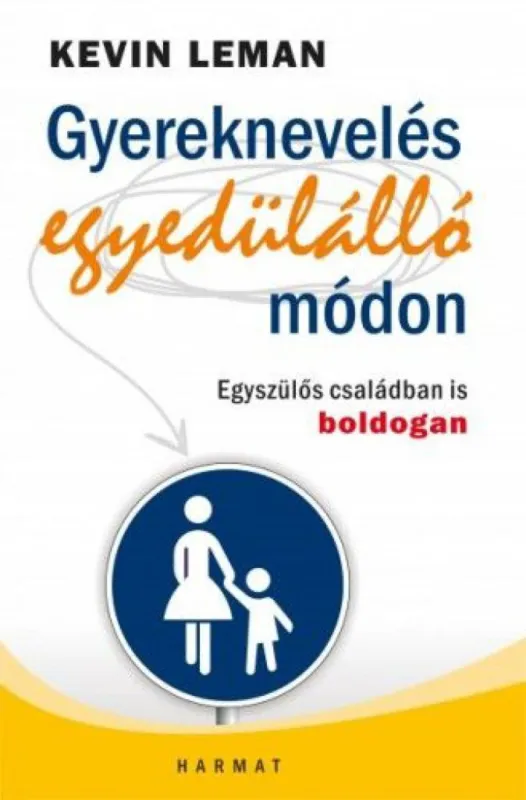 Gyereknevelés egyedülálló módon - Egyszülős családban is boldogan Vedd meg most