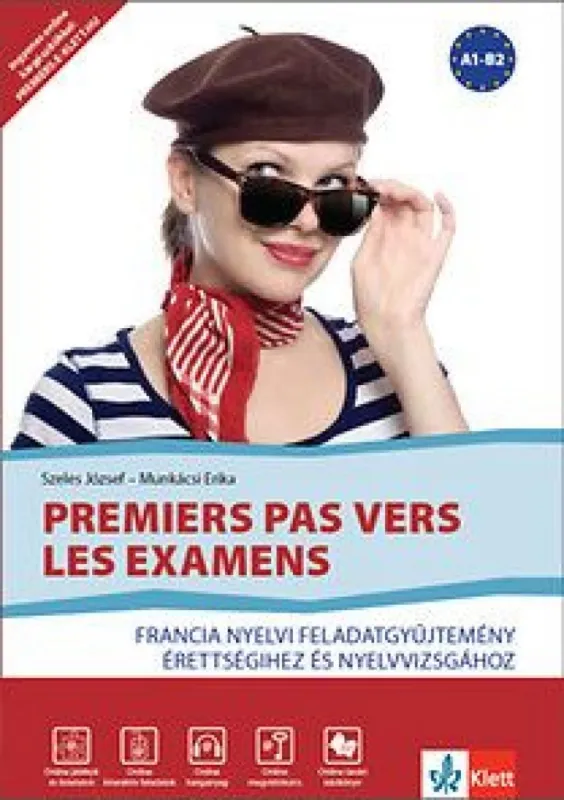 Azonnal elérhető Premiers pas vers les examens - Francia nyelvi feladatgyűjtemény érettségihez és nyelvvizsgához A1-B2