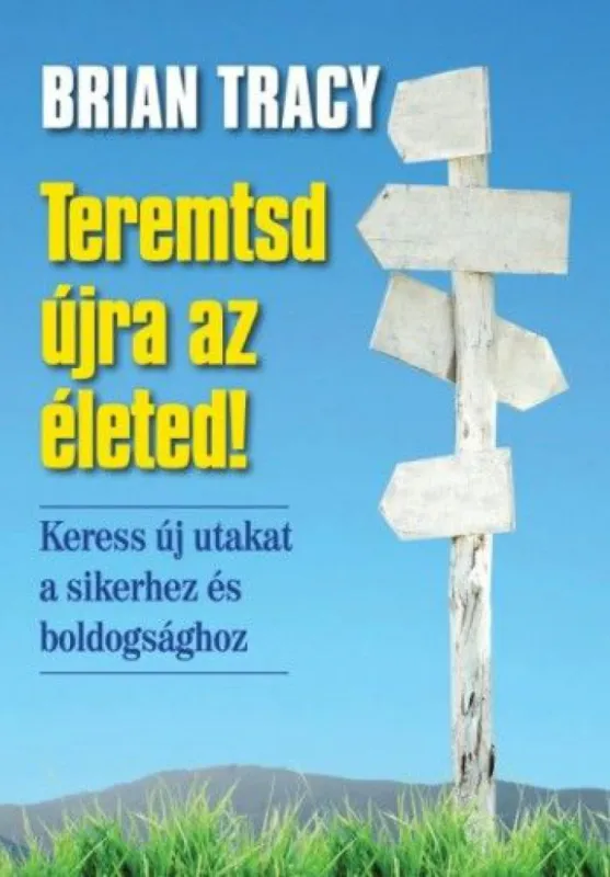 Legkelendőbb Teremtsd újra az életed! - Keress új utakat a sikerhez és a boldogsághoz