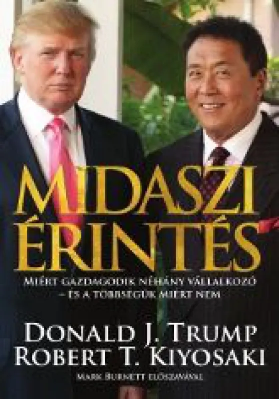 Midaszi érintés - Miért gazdagodik néhány vállalkozó - és a többségük miért nem Exkluzív ajánlat