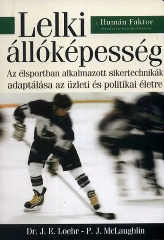 Lelki állóképesség - Az élsportban alkalmazott sikertechnikák adaptálása az üzleti és politikai életre Kihagyhatatlan ajánlat
