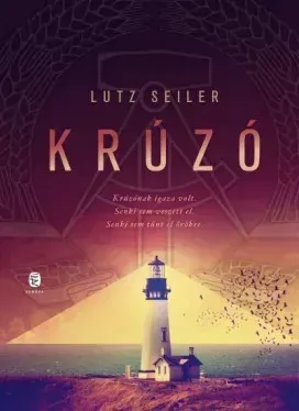 Krúzó - Lutz Seiler - Szépséghibás példány! Legnépszerűbb