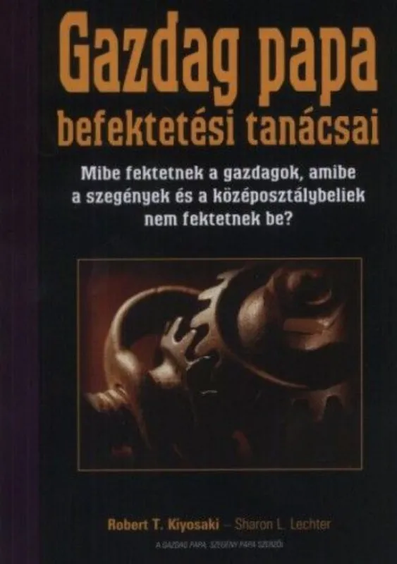 Utolsó esély Gazdag papa befektetési tanácsai - MIBE FEKTETNEK A GAZDAGOK, AMIBE A SZEGÉNYEK ÉS A KÖZÉPOSZTÁLYBELIEK NEM FEKTETNEK BE?